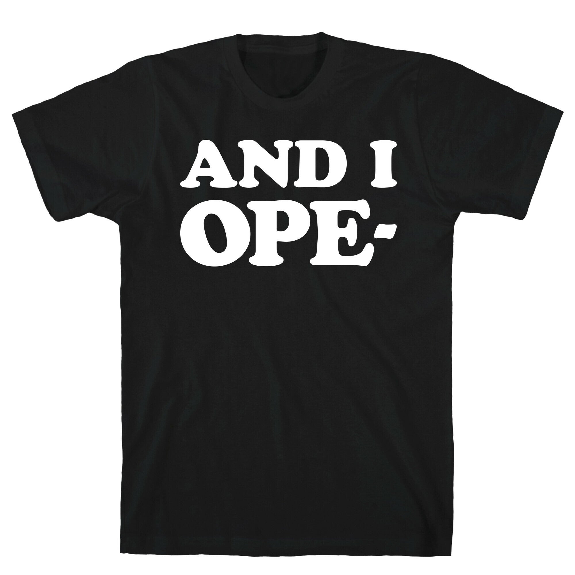 And I Ope- T-Shirt